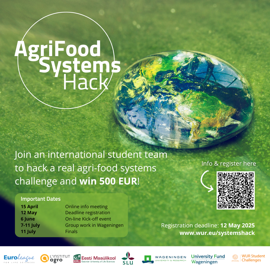 A poster for "AgriFood Systems Hack," an international student competition where participants tackle agri-food system challenges and can win 500 EUR. The background features a water droplet reflecting the Earth on a green surface. Key dates are listed, including an info meeting on April 15, registration deadline on May 12, and finals on July 11. A QR code directs to more information and registration at www.wur.eu/systemshack. The event is supported by several European universities and organisations.